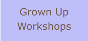 Grown Up Workshops